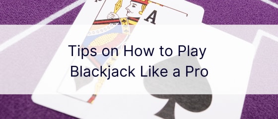 Blackjack እንደ Pro እንዴት እንደሚጫወት ጠቃሚ ምክሮች