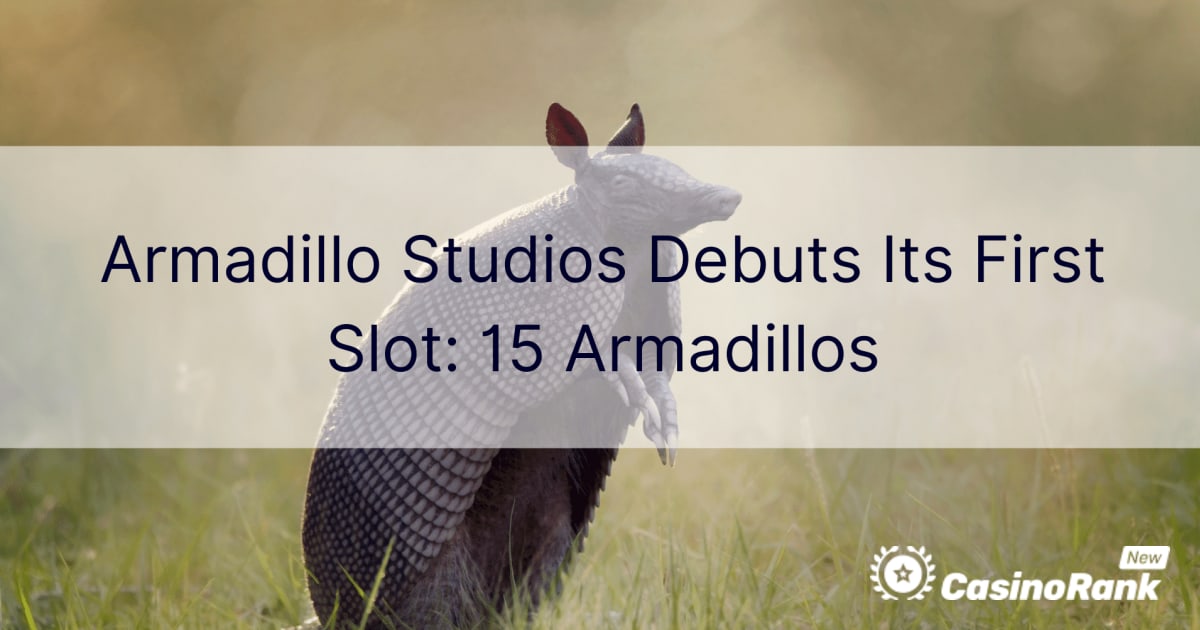 Armadillo ስቱዲዮ የመጀመሪያ ማስገቢያ Debuts: 15 Armadillos