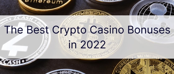 በ 2022 ውስጥ ምርጥ የ Crypto ካዚኖ ጉርሻዎች